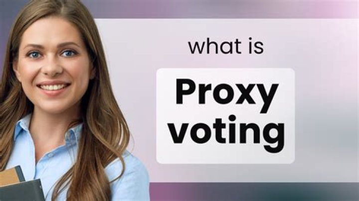 Why do you want a proxy vote?